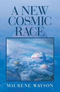 Title: A New Cosmic Race, Author: Maurene Watson