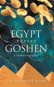 Title: Egypt Verses Goshen: Is Goshen a Real Place?, Author: Dr Shonda Kirk