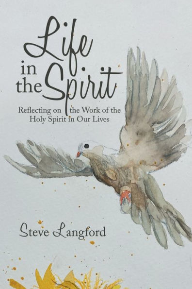 Life in the Spirit: Reflecting on the Work of the Holy Spirit in Our Lives