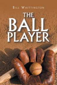 Title: The Ball Player, Author: Bill Whittington