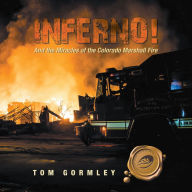 Title: Inferno!: And the Miracles of the Colorado Marshall Fire, Author: Tom Gormley