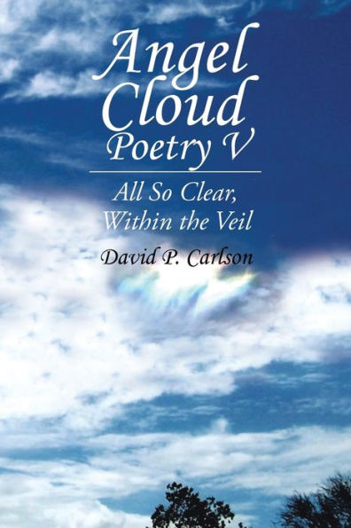 Angel Cloud Poetry V: All so Clear, Within the Veil