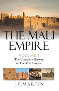 Title: The Mali Empire: The Complete History of the Mali Empire, Author: J. P. Martin