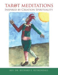 Title: Tarot Meditations Inspired by Creation Spirituality, Author: Richard E Kuykendall