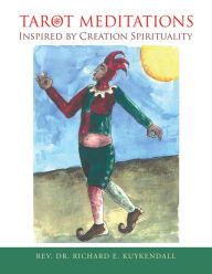 Title: Tarot Meditations Inspired by Creation Spirituality, Author: Rev. Dr. Richard E. Kuykendall