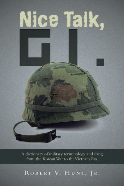 Nice Talk, GI.: A dictionary of military terminology and slang from the Korean War to the Vietnam Era.