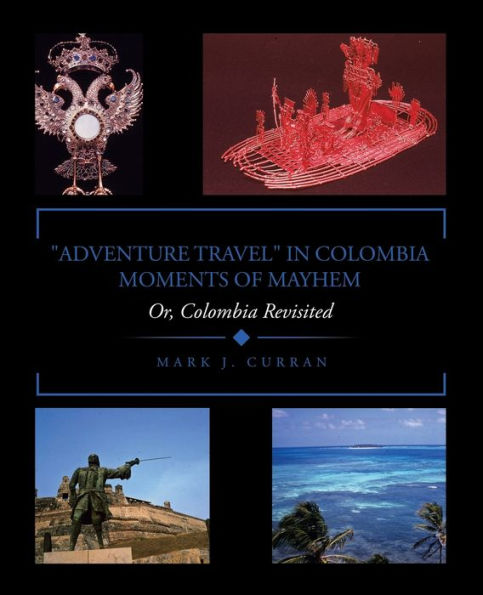 "Adventure Travel" Colombia - Moments of Mayhem: Or, Revisited