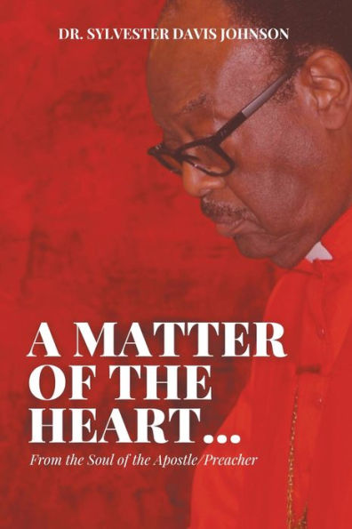 A Matter of the Heart...: From the Soul of the Apostle/Preacher
