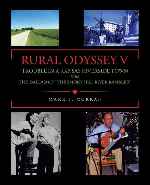 Rural Odyssey V: TROUBLE A KANSAS RIVERSIDE TOWN With THE BALLAD OF "THE SMOKY HILL RIVER RAMBLER"