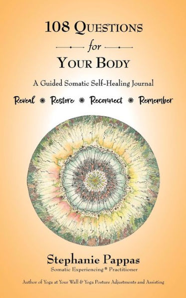 108 Questions for Your Body: A Guided Somatic Self-Healing Journal