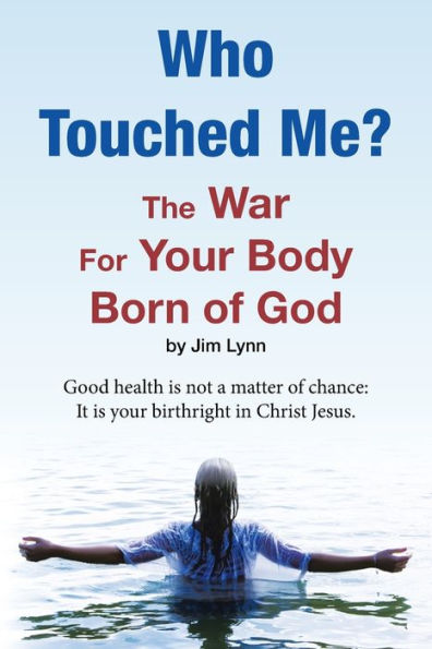 Who Touched Me?: The War For Your Body Born of God