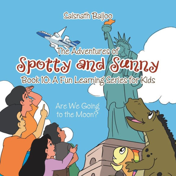the Adventures of Spotty and Sunny Book 10: A Fun Learning Series for Kids: Are We Going to Moon?