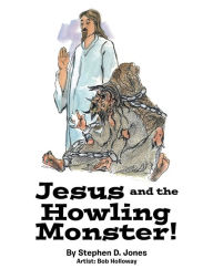 Title: Jesus and the Howling Monster!, Author: Stephen D. Jones