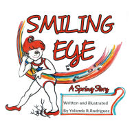 Title: SMILING EYE: A Spring Story, Author: Yolanda R. Rodriguez