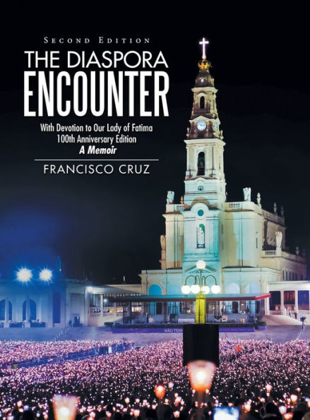 The Diaspora Encounter: With Devotion to Our Lady of Fatima 100th Anniversary Edition A Memoir