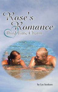 Title: Rose's Romance: Third Time Charm, Author: Les Sonksen