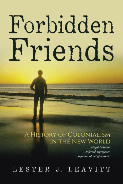 Forbidden Friends: A History of Colonialism the New World 3rd Edition