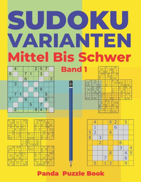 Sudoku Varianten Mittel Bis Schwer - Band 1: Sudoku Mix Buch, das Sudoku X, Sudoku Hyper, Sudoku Twins, Sudoku Triathlon A, Sudoku Triathlon B, Sudoku Marathon, Sudoku Samurai enthält.