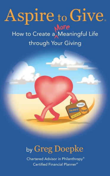 Aspire to Give: How to Create a More Meaningful Life Through Your Giving