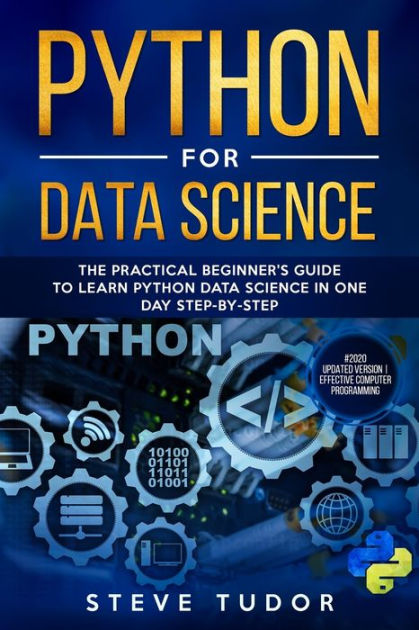PYTHON FOR DATA SCIENCE: The Practical Beginner's Guide to Learn Python ...