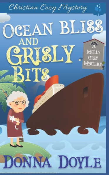 Ocean Bliss and Grisly Bits: A Molly Grey Cruise Ship Cozy Mystery