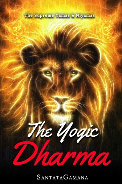 The Yogic Dharma: The Supreme Yamas and Niyamas