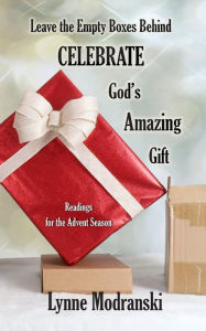 Title: Leaving Behind the Empty Boxes: Celebrating God's Tremendous Gift, Author: Lynne Modranski