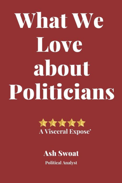 What We love about Politicians: A Political Satire to make you look at things differently