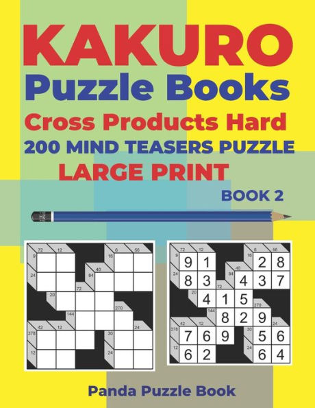 Kakuro Puzzle Book Hard Cross Product - 200 Mind Teasers Puzzle - Large Print - Book 2: Logic Games For Adults - Brain Games Books For Adults - Mind Teaser Puzzles For Adults