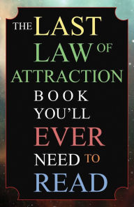 Title: The Last Law of Attraction Book You'll Ever Need To Read: The Missing Key To Finally Tapping Into The Universe And Manifesting Your Desires, Author: Andrew Kap