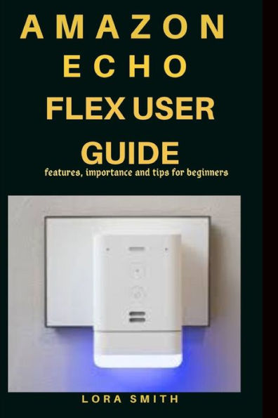 Amazon Echo Flex User Guide: Features, importance and tips for beginners
