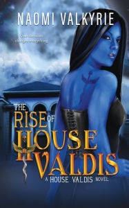 Title: The Rise of House Valdis, Author: Naomi Valkyrie