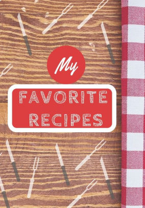 My Favorite Recipes: Make Your Own Cookbook, Personalized Recipe Book ...