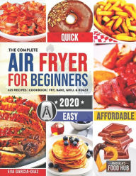Title: The Complete Air Fryer Cookbook for Beginners 2020: 625 Affordable, Quick & Easy Air Fryer Recipes for Smart People on a Budget Fry, Bake, Grill & Roast Most Wanted Family Meals, Author: America's Food Hub