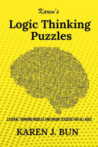 Title: Karen's Logic Thinking Puzzles: Lateral Thinking Riddles And Brain Teasers For All Ages, Author: Karen J. Bun