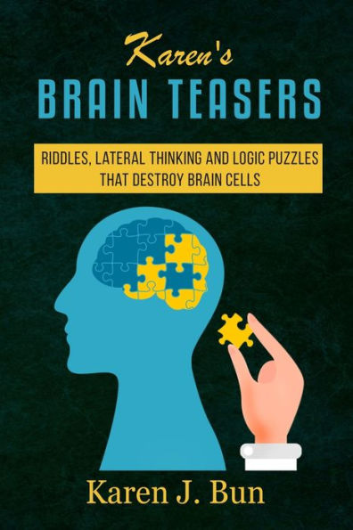Karen's Brain Teasers: Riddles, Lateral Thinking And Logic Puzzles That Destroy Cells