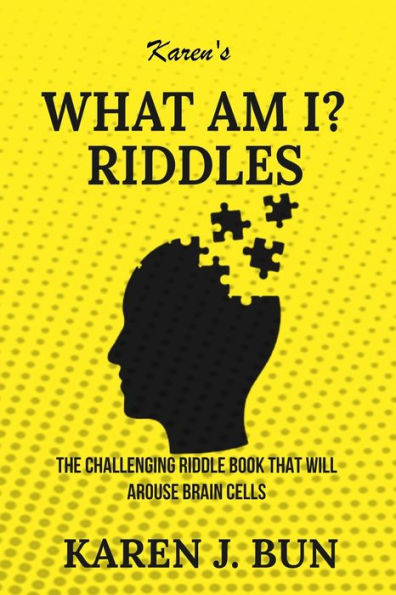 Karen's "What Am I?" Riddles: The Challenging Riddle Book That Will Arouse Brain Cells