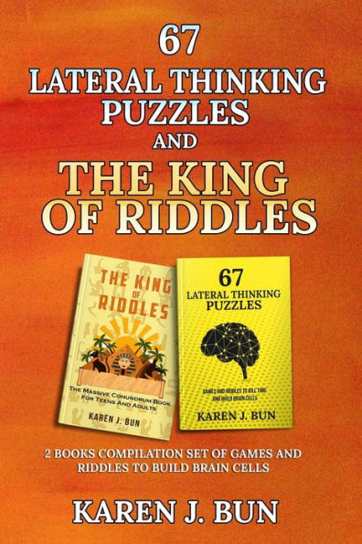 67 Lateral Thinking Puzzles And The King Of Riddles: The 2 Books Compilation Set Of Games And Riddles To Build Brain Cells