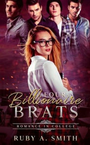 Title: Four Billionaire Brats: Romance In College, Author: Ruby A. Smith