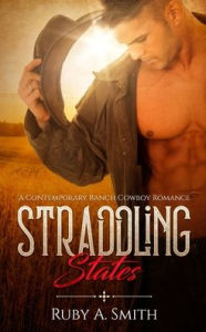 Title: Straddling States: A Contemporary Ranch Cowboy Romance, Author: Ruby A. Smith