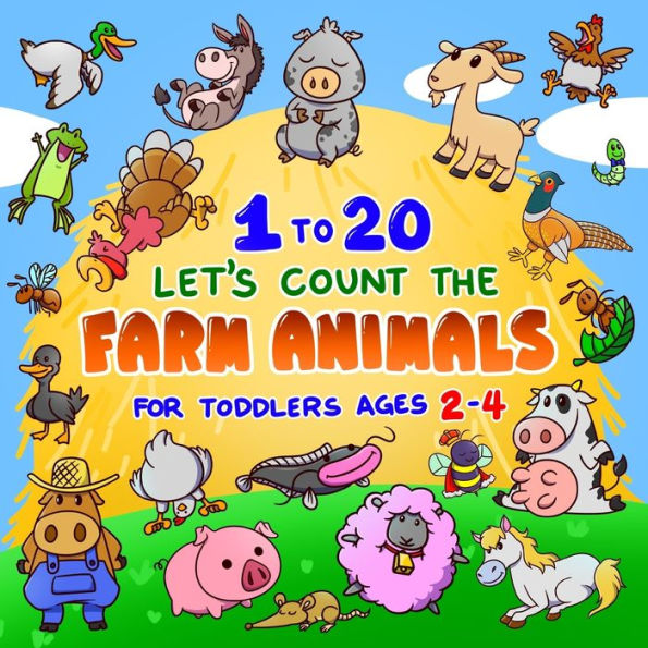 Let's Count the Farm Animals 1 to 20 for Toddlers Ages 2-4: Fun Counting Book for Preschoolers & Kindergarten Kids Pigs, Cows, Turkeys, Chicken & more Stocking Stuffer Gift Ideas for Boys & Girls
