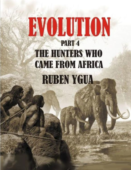 THE HUNTERS WHO CAME FROM AFRICA: EVOLUTION