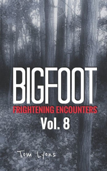 Bigfoot Frightening Encounters: Volume 8