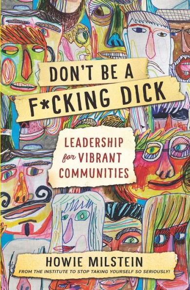 Don't Be A F*cking Dick (PG Edition): Leadership for Vibrant Communities