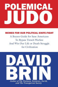 Title: Polemical Judo: Memes for Our Political Knife Fight, Author: David Brin