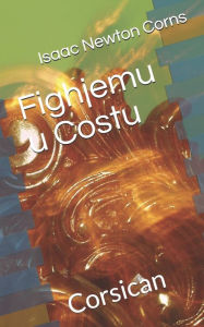 Title: Fighjemu u Costu: Corsican, Author: Isaac Newton Corns