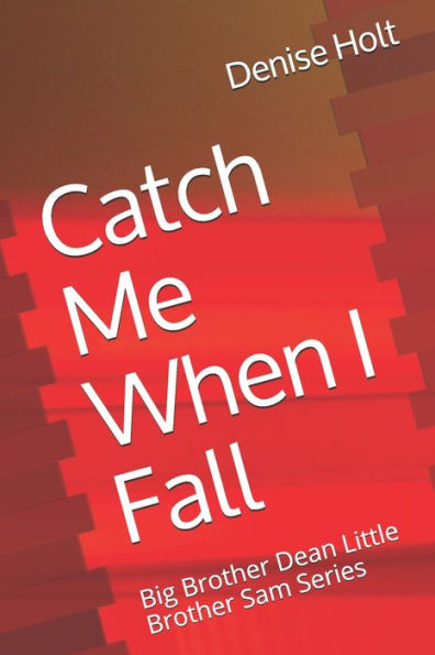 Catch Me When I Fall: Big Brother Dean Little Brother Sam Series