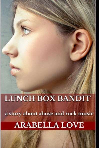 Lunch Box Bandit: A Story About Abuse and Rock Music