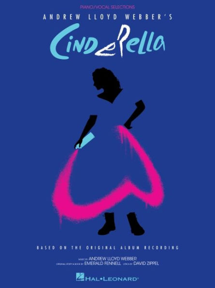 Andrew Lloyd Webber's Cinderella: Piano/Vocal Selections Based on the Original Album Recording