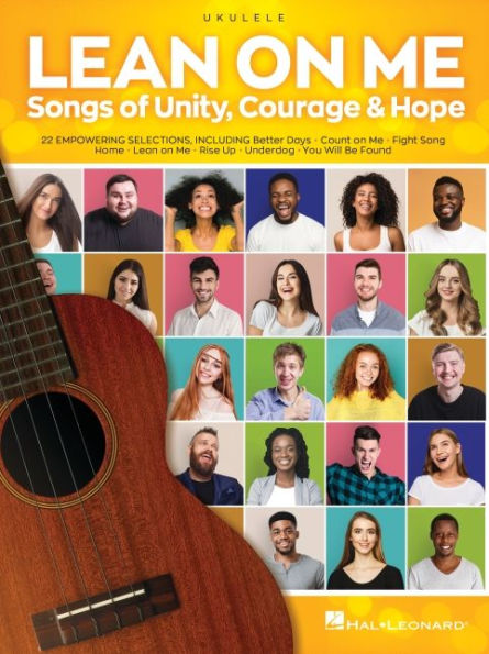 Lean on Me: Songs of Unity, Courage & Hope Arranged for Ukulele with Lyrics